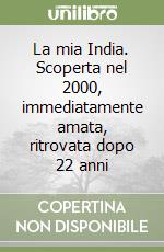 La mia India. Scoperta nel 2000, immediatamente amata, ritrovata dopo 22 anni libro