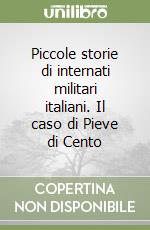 Piccole storie di internati militari italiani. Il caso di Pieve di Cento libro