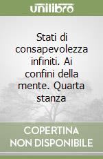 Stati di consapevolezza infiniti. Ai confini della mente. Quarta stanza libro