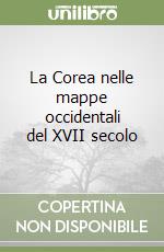 La Corea nelle mappe occidentali del XVII secolo libro