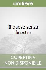 Il paese senza finestre libro