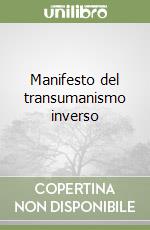 Manifesto del transumanismo inverso libro