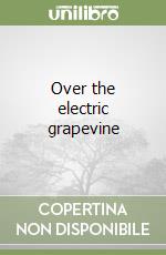 Over the electric grapevine