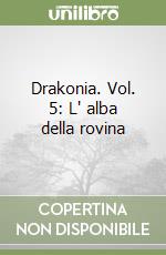 Drakonia. Vol. 5: L' alba della rovina libro