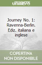 Journey No. 1: Ravenna-Berlin. Ediz. italiana e inglese