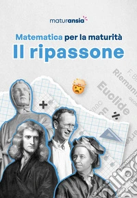 Matematica per la maturità. Il ripassone libro