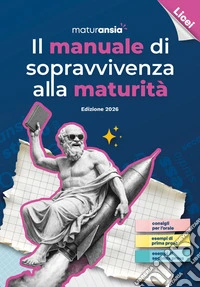Il manuale di sopravvivenza alla Maturità 2026. Edizione licei libro