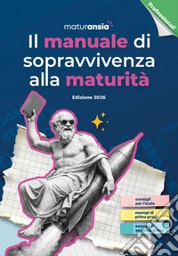 Il manuale di sopravvivenza alla Maturità 2026. Edizione professionali libro