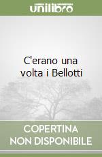 C'erano una volta i Bellotti libro