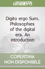 Digito ergo Sum. Philosophies of the digital era. An introduction libro