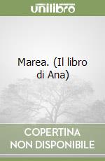 Marea. (Il libro di Ana) libro