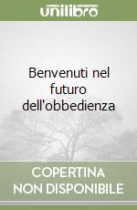 Benvenuti nel futuro dell'obbedienza libro