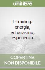 E-training: energia, entusiasmo, esperienza libro