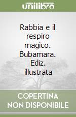 Rabbia e il respiro magico. Bubamara. Ediz. illustrata libro