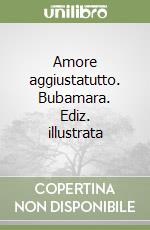 Amore aggiustatutto. Bubamara. Ediz. illustrata libro