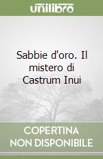 Sabbie d'oro. Il mistero di Castrum Inui libro