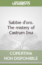 Sabbie d'oro. The mistery of Castrum Inui libro