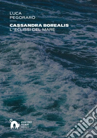Cassandra Borealis. L'eclissi del mare libro