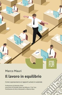 Il lavoro in equilibrio. Come sopravvivere ai rapporti umani in azienda libro