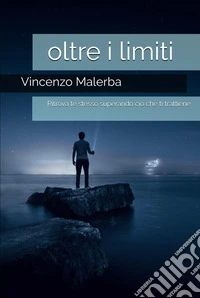 Oltre i limiti. Un viaggio di crescita personale. Ediz. illustrata libro
