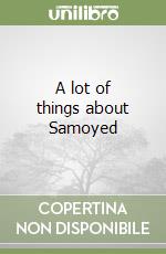 A lot of things about Samoyed