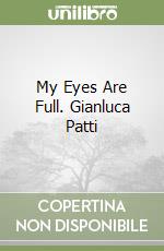 My Eyes Are Full. Gianluca Patti libro