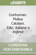 Uunhuman. Malisa Catalani. Ediz. italiana e inglese libro