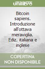 Bitcoin sapiens. Introduzione all'ottava meraviglia. Ediz. italiana e inglese libro