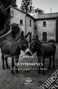 Quintessenza. Terra, aria, acqua, fuoco... Amore