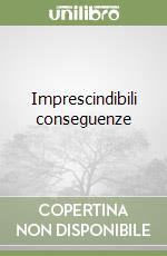Imprescindibili conseguenze libro