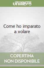Come ho imparato a volare libro