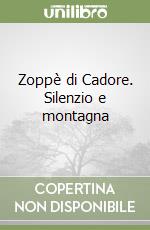 Zoppè di Cadore. Silenzio e montagna