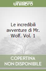 Le incredibili avventure di Mr. Wolf. Vol. 1 libro