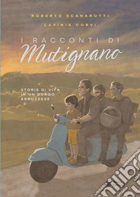 I Racconti di Mutignano. Storie di vita in un borgo abruzzese