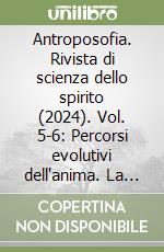 Antroposofia. Rivista di scienza dello spirito (2024). Vol. 5-6: Percorsi evolutivi dell'anima. La meditazione della pietra di fondazione di Rudolf Steiner-«Affinché diventi buono» libro