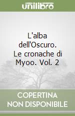 L'alba dell'Oscuro. Le cronache di Myoo. Vol. 2 libro