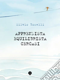 Apprendista equilibrista cercasi. Ediz. illustrata