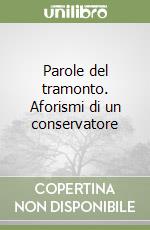 Parole al tramonto. Aforismi di un conservatore libro