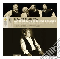 Il canto di una vita. Autobiografia di Daniele Cossellu (Tenores Remunnu 'E Locu di Bitti). Con 3 CD in download libro