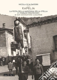 Kapelja. La festa della Madonna della stella e i pupazzi pirotecnici a San Costantino Albanese. Con Contenuto digitale per accesso online. Con File audio online