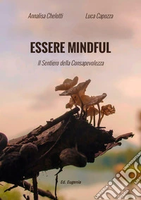 Essere mindful. Il sentiero della consapevolezza libro