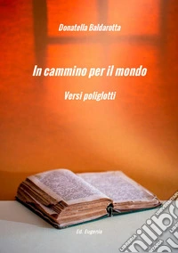 In cammino per il mondo. Versi poliglotti. Ediz. multilingue libro