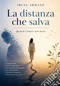 La distanza che salva. Quando l'amore non basta libro