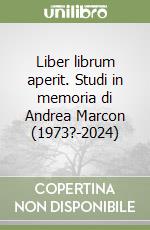 Liber librum aperit. Studi in memoria di Andrea Marcon (1973?-2024) libro