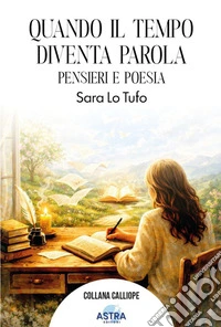 Quando il tempo diventa parola. Pensieri e poesie