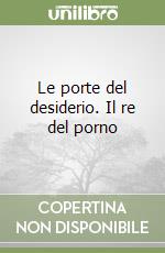 Le porte del desiderio. Il re del porno libro
