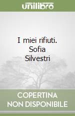 I miei rifiuti. Sofia Silvestri