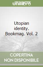 Utopian identity. Bookmag. Vol. 2 libro
