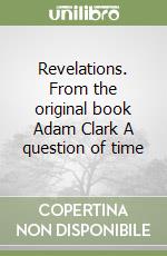 Revelations. From the original book Adam Clark A question of time libro