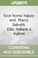 Ecce homo happy end. Marco Salvetti. Ediz. italiana e inglese libro
